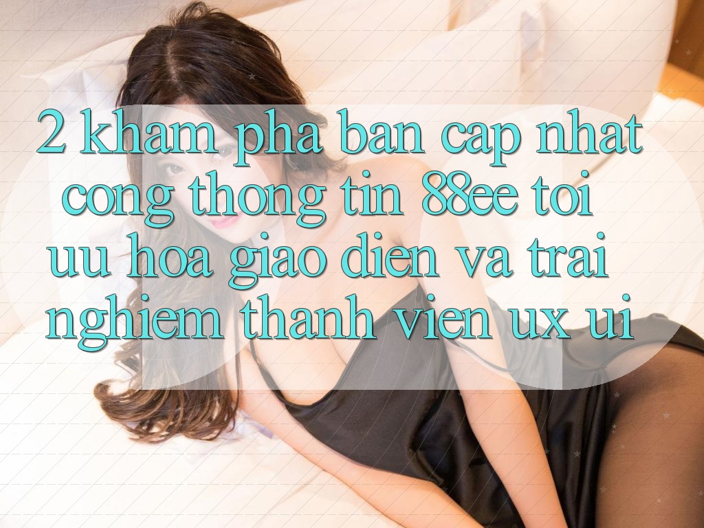 2. Khám Phá Bản Cập Nhật Cổng thông tin 88ee: Tối Ưu Hóa Giao Diện Và Trải Nghiệm Thành viên (UX/UI)