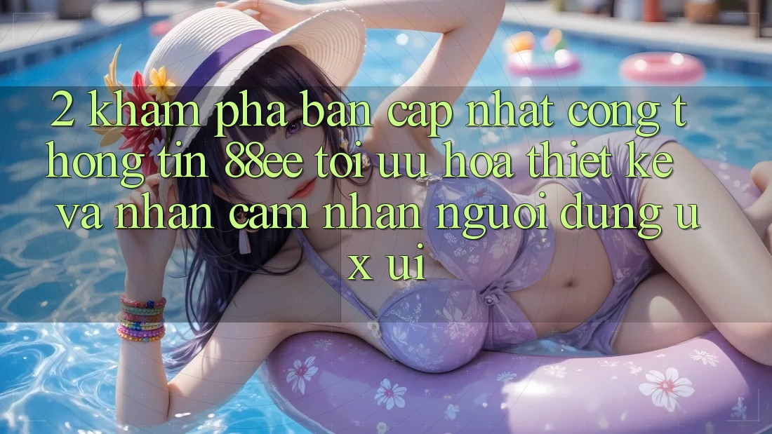 2. Khám Phá Bản Cập Nhật Cổng thông tin 88ee: Tối Ưu Hóa Thiết kế Và Nhận cảm nhận Người Dùng (UX/UI)