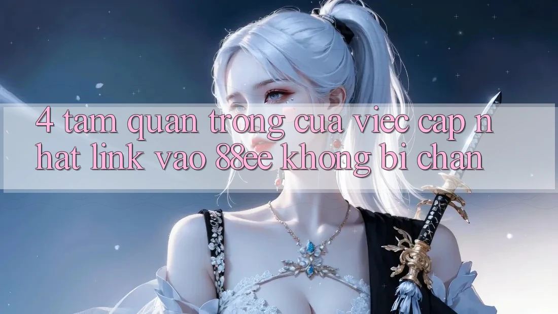 4. Tầm Quan Trọng Của Việc Cập Nhật Link Vào 88ee Không Bị Chặn
