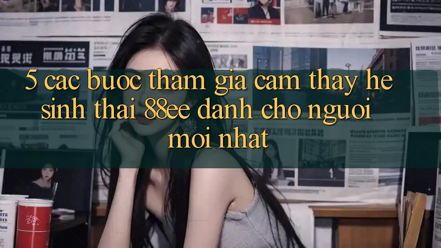 5. Các bước Tham Gia Cảm thấy Hệ Sinh Thái 88ee Dành Cho Người Mới nhất