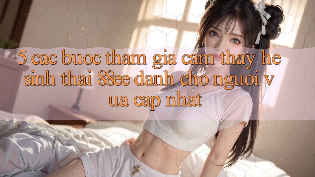 5. Các bước Tham Gia Cảm thấy Hệ Sinh Thái 88ee Dành Cho Người Vừa cập nhật 5. Các bước Tham Gia Cảm thấy Hệ Sinh Thái 88ee Dành Cho Người Vừa cập nhật