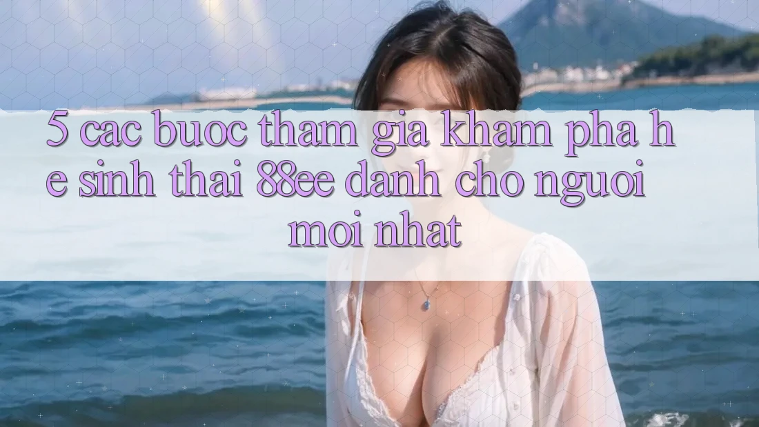 5. Các bước Tham Gia Khám phá Hệ Sinh Thái 88ee Dành Cho Người Mới nhất