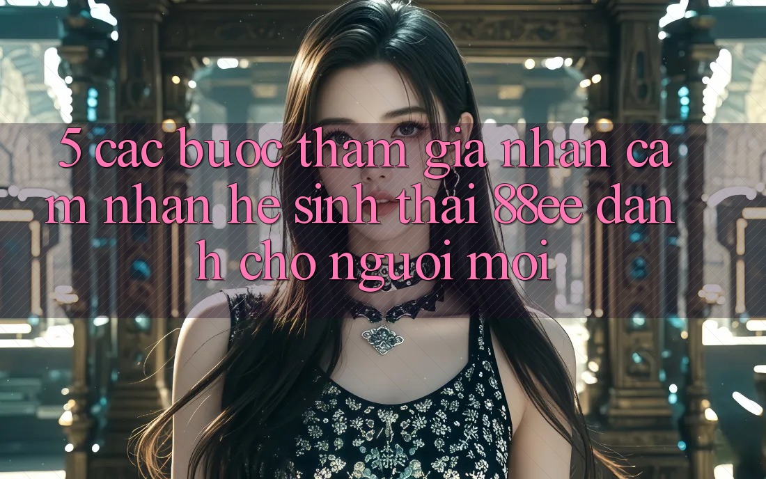 5. Các bước Tham Gia Nhận cảm nhận Hệ Sinh Thái 88ee Dành Cho Người Mới 5. Các bước Tham Gia Nhận cảm nhận Hệ Sinh Thái 88ee Dành Cho Người Mới
