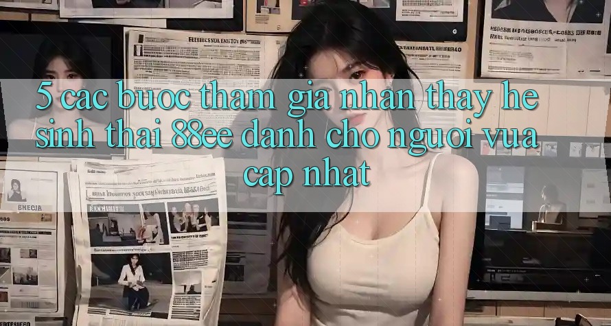 5. Các bước Tham Gia Nhận thấy Hệ Sinh Thái 88ee Dành Cho Người Vừa cập nhật 5. Các bước Tham Gia Nhận thấy Hệ Sinh Thái 88ee Dành Cho Người Vừa cập nhật