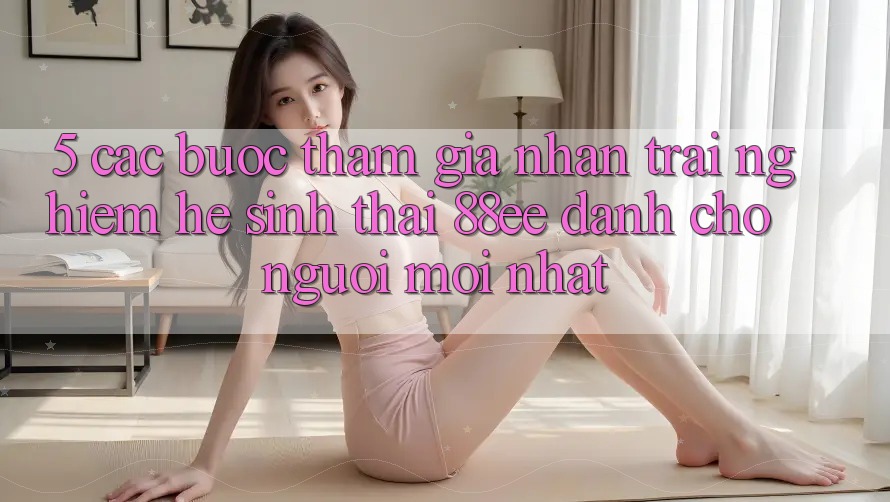 5. Các bước Tham Gia Nhận trải nghiệm Hệ Sinh Thái 88ee Dành Cho Người Mới nhất