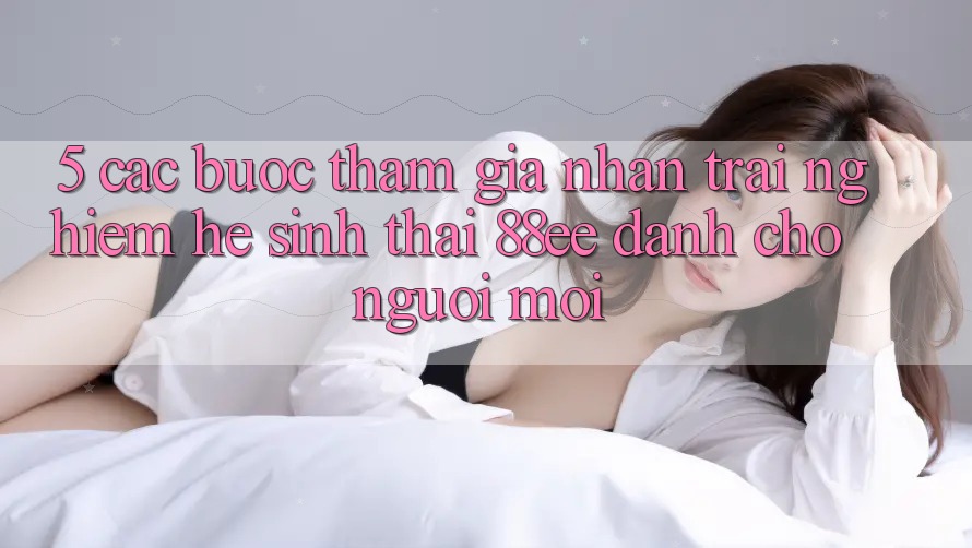 5. Các bước Tham Gia Nhận trải nghiệm Hệ Sinh Thái 88ee Dành Cho Người Mới 5. Các bước Tham Gia Nhận trải nghiệm Hệ Sinh Thái 88ee Dành Cho Người Mới