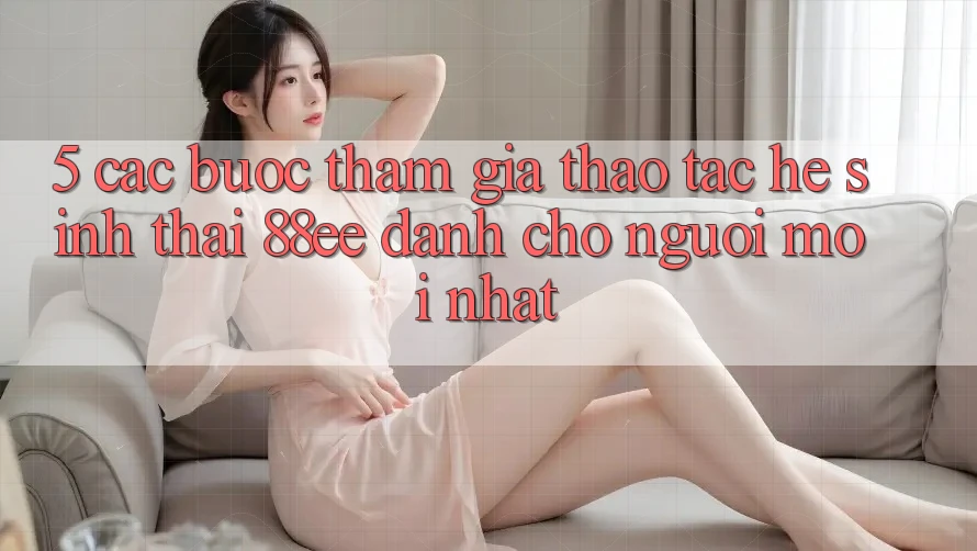 5. Các bước Tham Gia Thao tác Hệ Sinh Thái 88ee Dành Cho Người Mới nhất