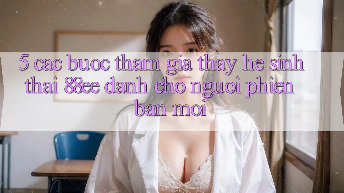 5. Các bước Tham Gia Thấy Hệ Sinh Thái 88ee Dành Cho Người Phiên bản mới