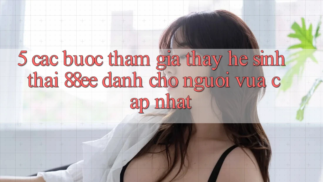 5. Các bước Tham Gia Thấy Hệ Sinh Thái 88ee Dành Cho Người Vừa cập nhật