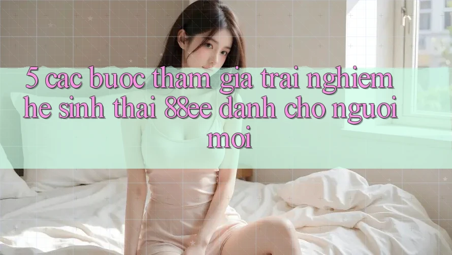 5. Các bước Tham Gia Trải Nghiệm Hệ Sinh Thái 88ee Dành Cho Người Mới