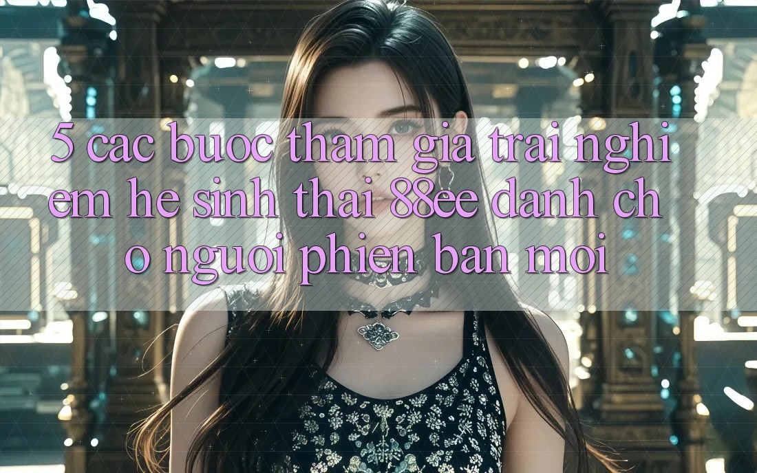 5. Các bước Tham Gia Trải Nghiệm Hệ Sinh Thái 88ee Dành Cho Người Phiên bản mới
