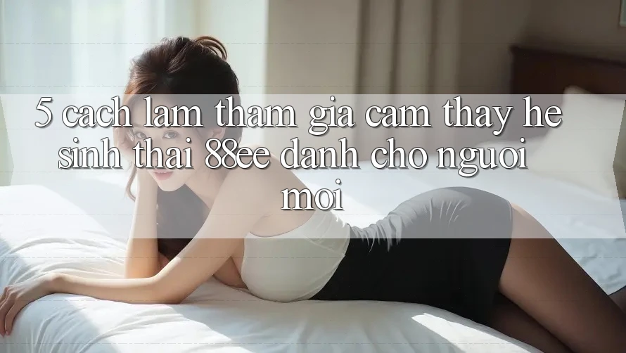 5. Cách làm Tham Gia Cảm thấy Hệ Sinh Thái 88ee Dành Cho Người Mới