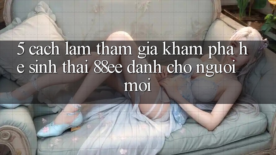5. Cách làm Tham Gia Khám phá Hệ Sinh Thái 88ee Dành Cho Người Mới