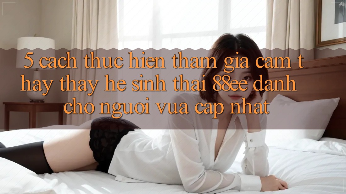 5. Cách thực hiện Tham Gia Cảm thấy thấy Hệ Sinh Thái 88ee Dành Cho Người Vừa cập nhật