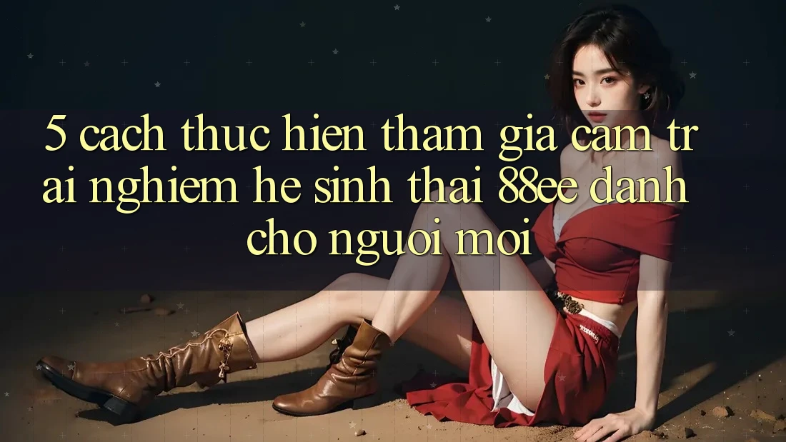 5. Cách thực hiện Tham Gia Cảm trải nghiệm Hệ Sinh Thái 88ee Dành Cho Người Mới