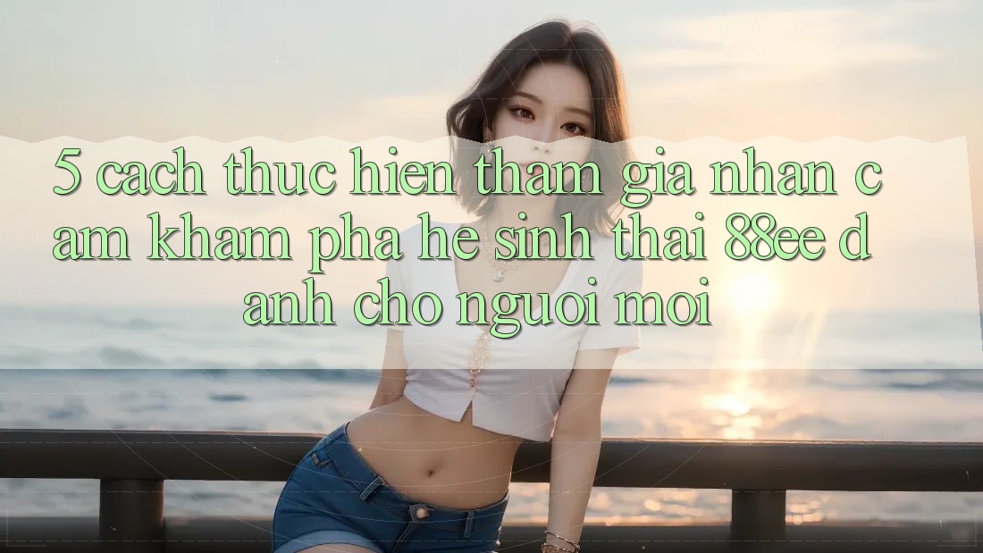 5. Cách thực hiện Tham Gia Nhận cảm khám phá Hệ Sinh Thái 88ee Dành Cho Người Mới