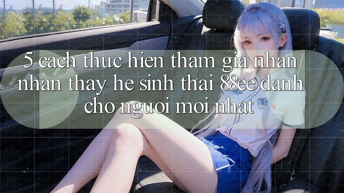 5. Cách thực hiện Tham Gia Nhận nhận thấy Hệ Sinh Thái 88ee Dành Cho Người Mới nhất