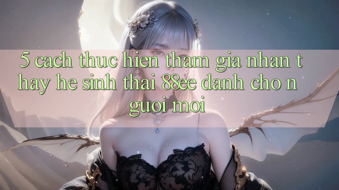5. Cách thực hiện Tham Gia Nhận thấy Hệ Sinh Thái 88ee Dành Cho Người Mới