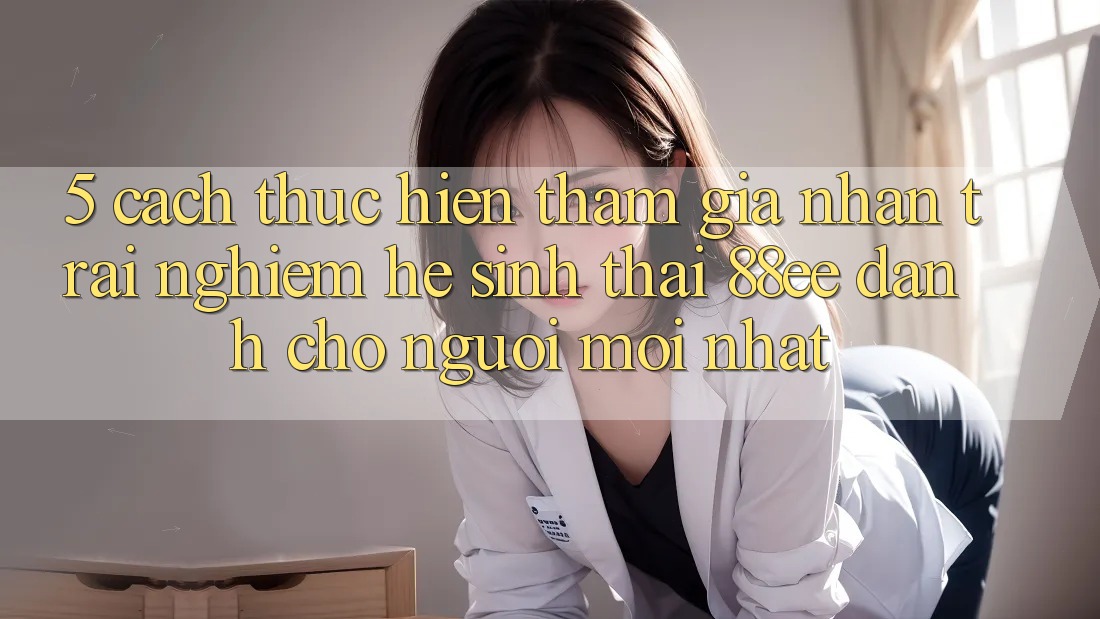 5. Cách thực hiện Tham Gia Nhận trải nghiệm Hệ Sinh Thái 88ee Dành Cho Người Mới nhất 5. Cách thực hiện Tham Gia Nhận trải nghiệm Hệ Sinh Thái 88ee Dành Cho Người Mới nhất