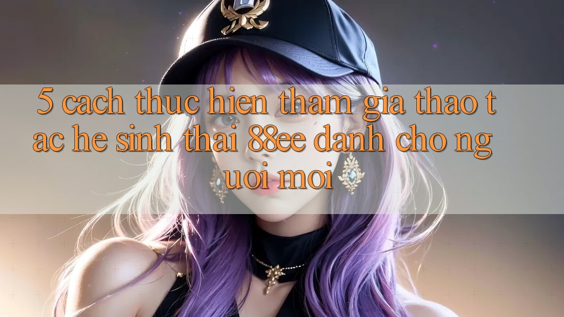 5. Cách thực hiện Tham Gia Thao tác Hệ Sinh Thái 88ee Dành Cho Người Mới