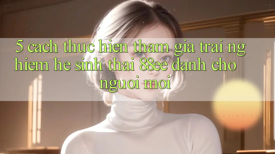 5. Cách thực hiện Tham Gia Trải nghiệm Hệ Sinh Thái 88ee Dành Cho Người Mới