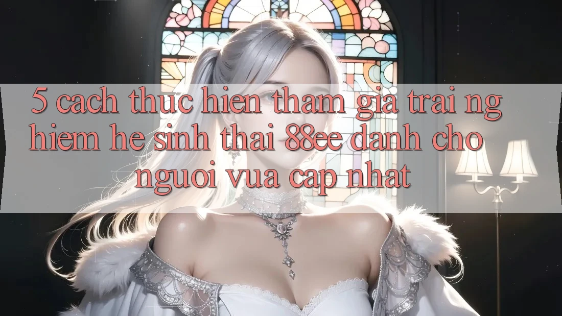5. Cách thực hiện Tham Gia Trải Nghiệm Hệ Sinh Thái 88ee Dành Cho Người Vừa cập nhật 5. Cách thực hiện Tham Gia Trải Nghiệm Hệ Sinh Thái 88ee Dành Cho Người Vừa cập nhật