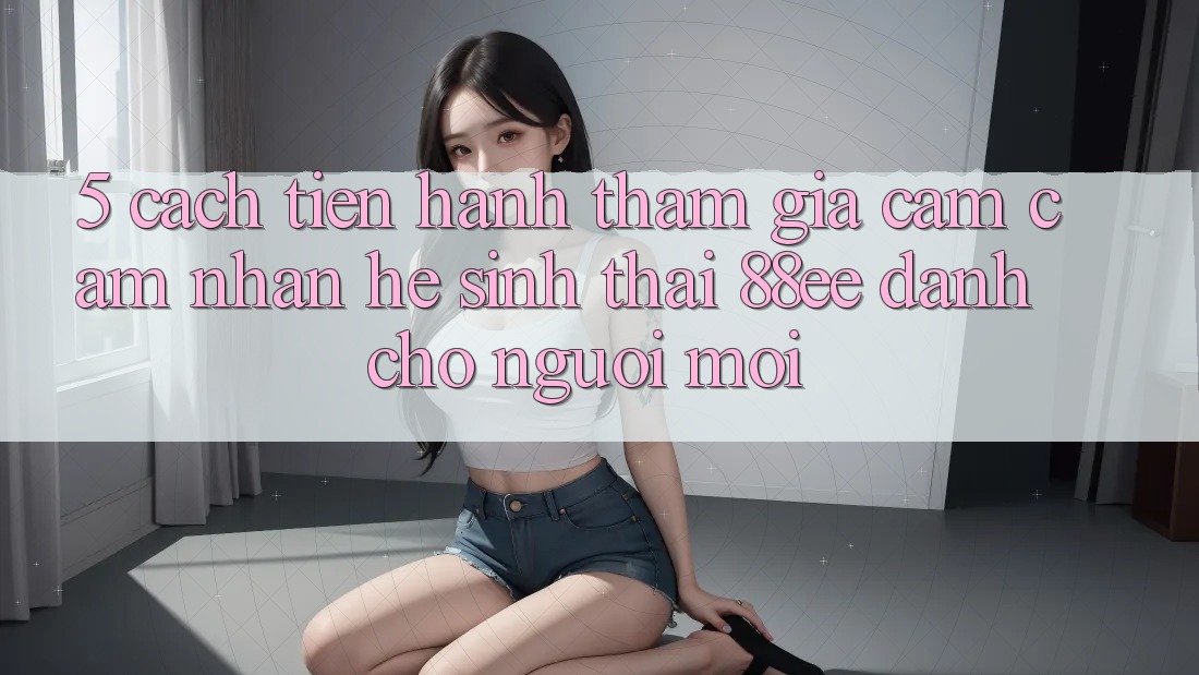 5. Cách tiến hành Tham Gia Cảm cảm nhận Hệ Sinh Thái 88ee Dành Cho Người Mới