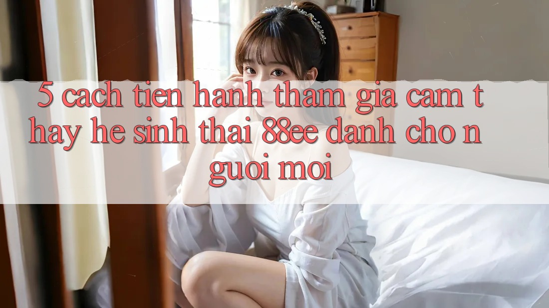 5. Cách tiến hành Tham Gia Cảm thấy Hệ Sinh Thái 88ee Dành Cho Người Mới