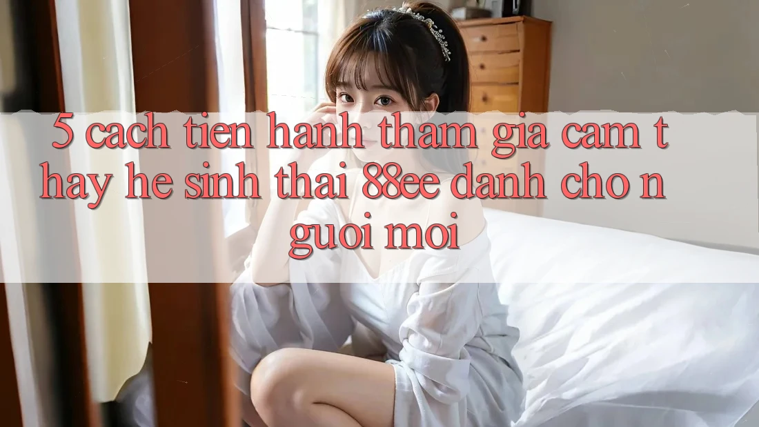5. Cách tiến hành Tham Gia Cảm thấy Hệ Sinh Thái 88ee Dành Cho Người Mới 5. Cách tiến hành Tham Gia Cảm thấy Hệ Sinh Thái 88ee Dành Cho Người Mới