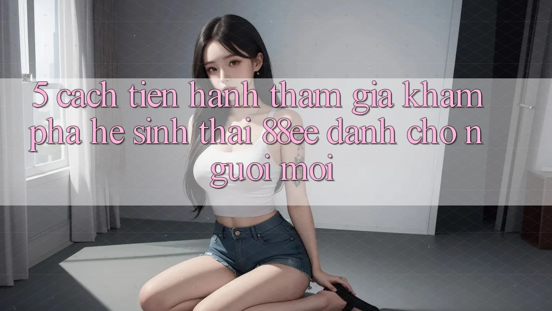 5. Cách tiến hành Tham Gia Khám phá Hệ Sinh Thái 88ee Dành Cho Người Mới