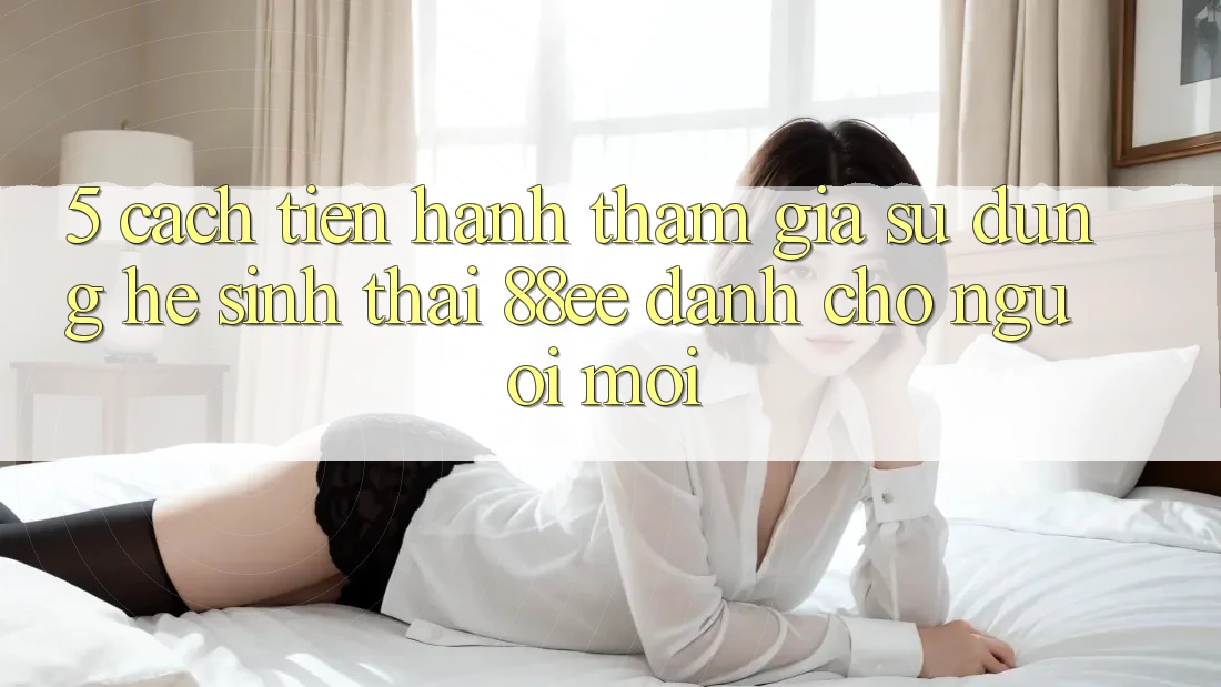 5. Cách tiến hành Tham Gia Sử dụng Hệ Sinh Thái 88ee Dành Cho Người Mới