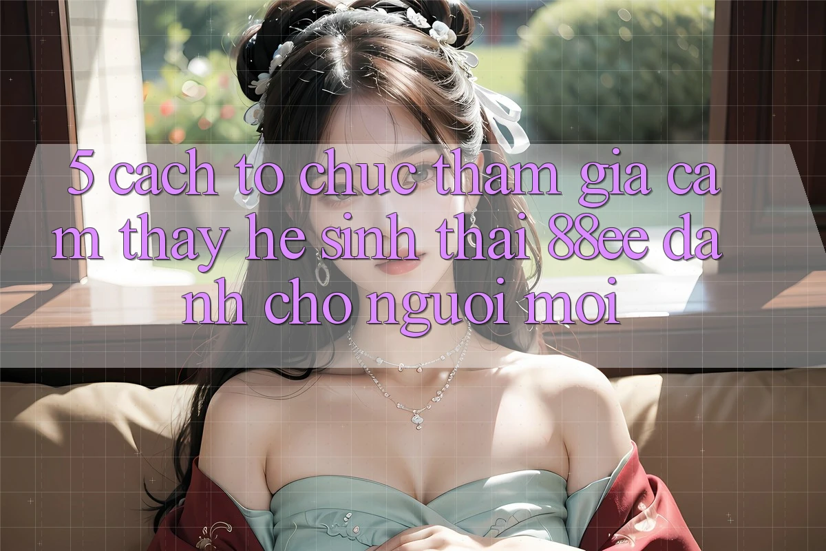 5. Cách tổ chức Tham Gia Cảm thấy Hệ Sinh Thái 88ee Dành Cho Người Mới