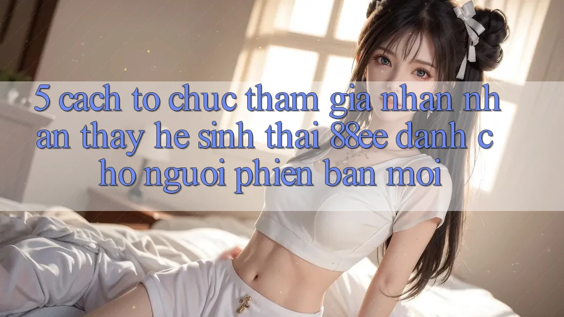 5. Cách tổ chức Tham Gia Nhận nhận thấy Hệ Sinh Thái 88ee Dành Cho Người Phiên bản mới