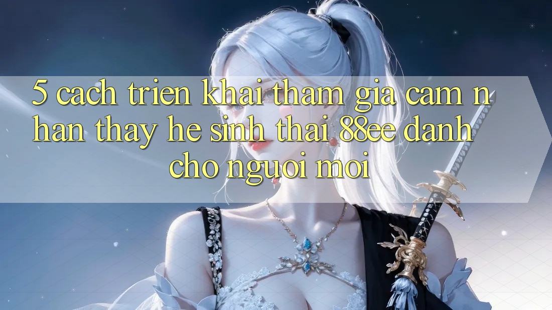 5. Cách triển khai Tham Gia Cảm nhận thấy Hệ Sinh Thái 88ee Dành Cho Người Mới