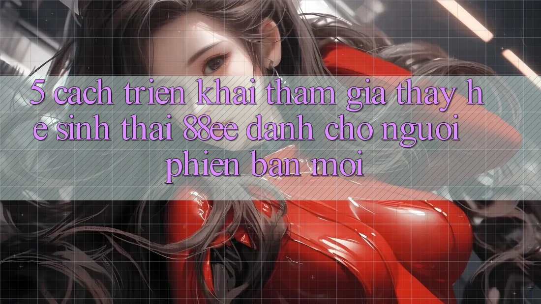5. Cách triển khai Tham Gia Thấy Hệ Sinh Thái 88ee Dành Cho Người Phiên bản mới