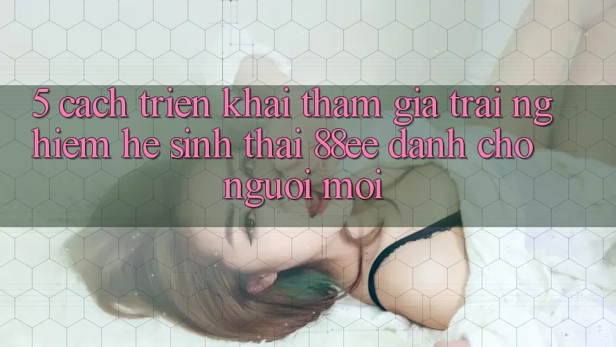 5. Cách triển khai Tham Gia Trải Nghiệm Hệ Sinh Thái 88ee Dành Cho Người Mới