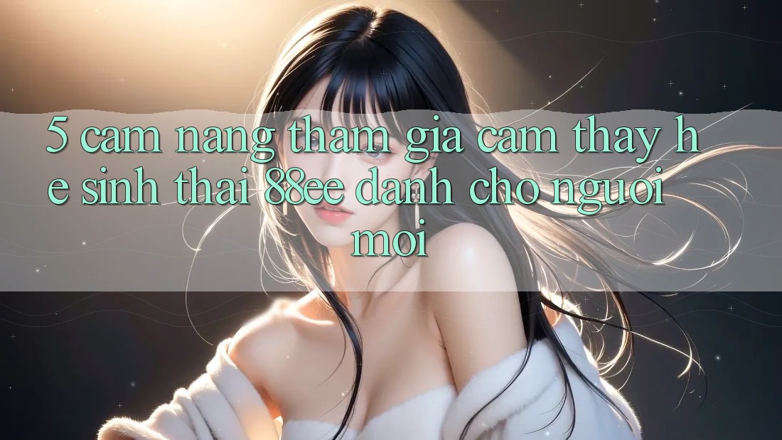 5. Cẩm nang Tham Gia Cảm thấy Hệ Sinh Thái 88ee Dành Cho Người Mới 5. Cẩm nang Tham Gia Cảm thấy Hệ Sinh Thái 88ee Dành Cho Người Mới