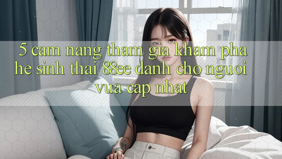 5. Cẩm nang Tham Gia Khám phá Hệ Sinh Thái 88ee Dành Cho Người Vừa cập nhật