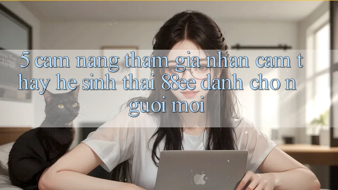 5. Cẩm nang Tham Gia Nhận cảm thấy Hệ Sinh Thái 88ee Dành Cho Người Mới
