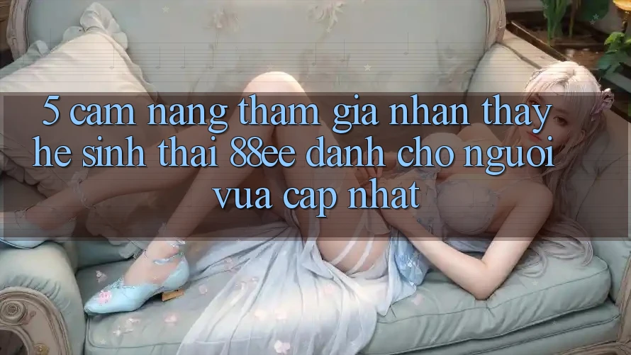 5. Cẩm nang Tham Gia Nhận thấy Hệ Sinh Thái 88ee Dành Cho Người Vừa cập nhật