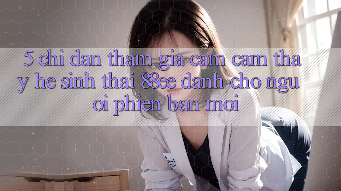 5. Chỉ dẫn Tham Gia Cảm cảm thấy Hệ Sinh Thái 88ee Dành Cho Người Phiên bản mới 5. Chỉ dẫn Tham Gia Cảm cảm thấy Hệ Sinh Thái 88ee Dành Cho Người Phiên bản mới
