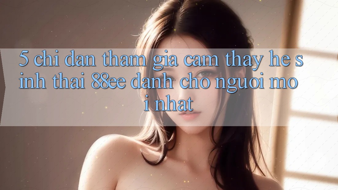 5. Chỉ dẫn Tham Gia Cảm thấy Hệ Sinh Thái 88ee Dành Cho Người Mới nhất