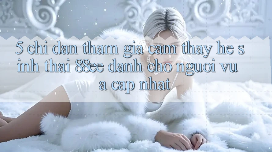 5. Chỉ dẫn Tham Gia Cảm thấy Hệ Sinh Thái 88ee Dành Cho Người Vừa cập nhật 5. Chỉ dẫn Tham Gia Cảm thấy Hệ Sinh Thái 88ee Dành Cho Người Vừa cập nhật
