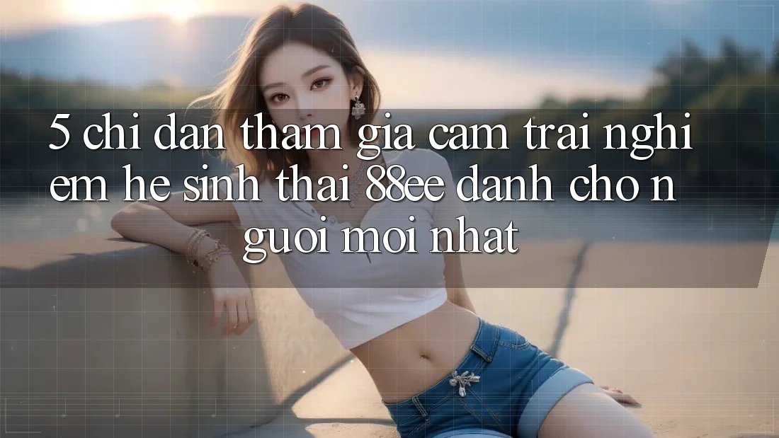 5. Chỉ dẫn Tham Gia Cảm trải nghiệm Hệ Sinh Thái 88ee Dành Cho Người Mới nhất