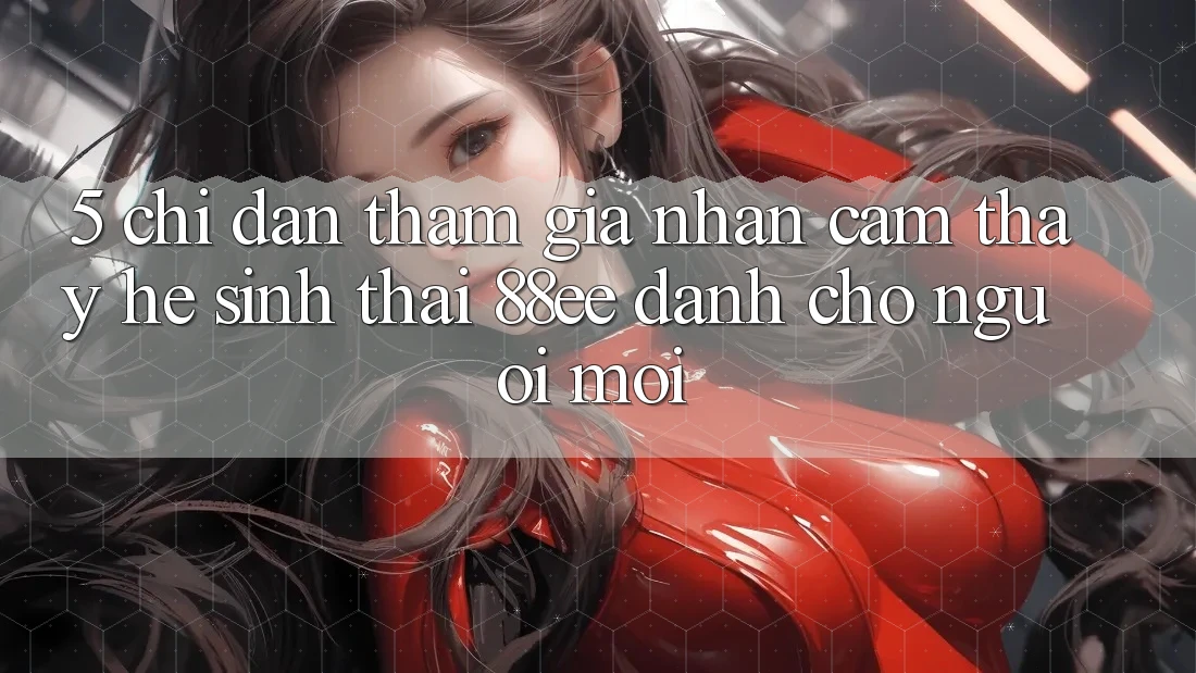 5. Chỉ dẫn Tham Gia Nhận cảm thấy Hệ Sinh Thái 88ee Dành Cho Người Mới 5. Chỉ dẫn Tham Gia Nhận cảm thấy Hệ Sinh Thái 88ee Dành Cho Người Mới