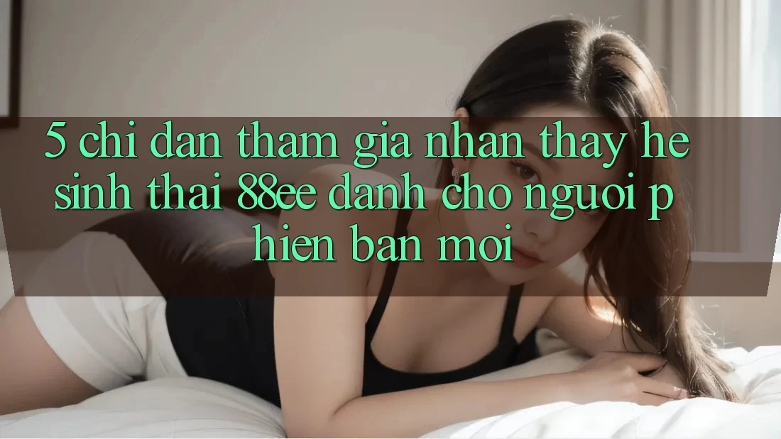 5. Chỉ dẫn Tham Gia Nhận thấy Hệ Sinh Thái 88ee Dành Cho Người Phiên bản mới 5. Chỉ dẫn Tham Gia Nhận thấy Hệ Sinh Thái 88ee Dành Cho Người Phiên bản mới