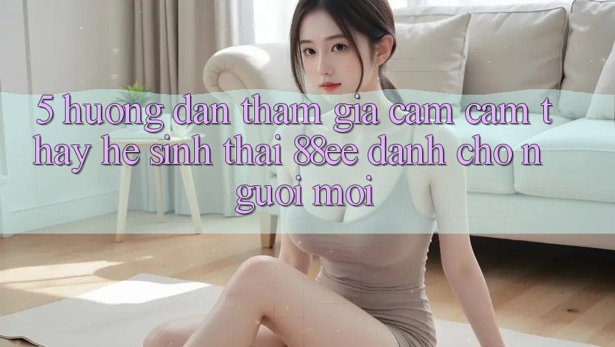 5. Hướng Dẫn Tham Gia Cảm cảm thấy Hệ Sinh Thái 88ee Dành Cho Người Mới