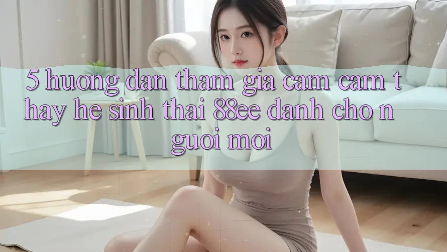 5. Hướng Dẫn Tham Gia Cảm cảm thấy Hệ Sinh Thái 88ee Dành Cho Người Mới