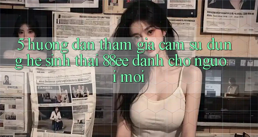 5. Hướng dẫn Tham Gia Cảm sử dụng Hệ Sinh Thái 88ee Dành Cho Người Mới