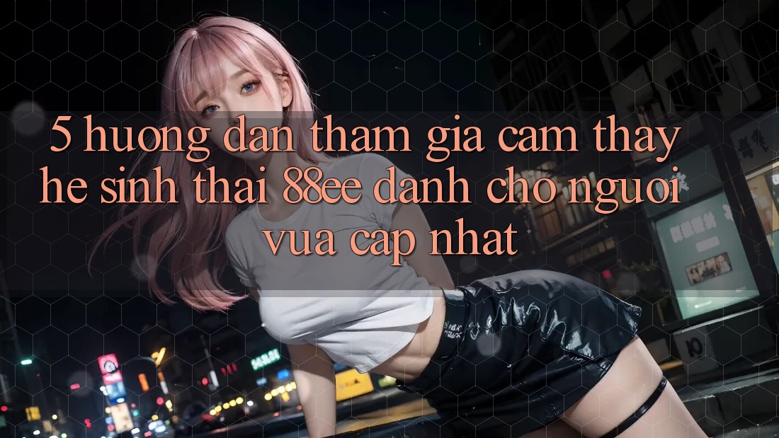 5. Hướng Dẫn Tham Gia Cảm thấy Hệ Sinh Thái 88ee Dành Cho Người Vừa cập nhật